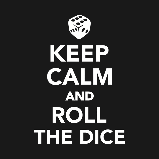 Keep calm and roll the dice by Designzz
