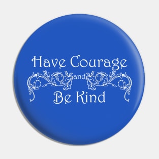 Have Courage Be Kind Pin