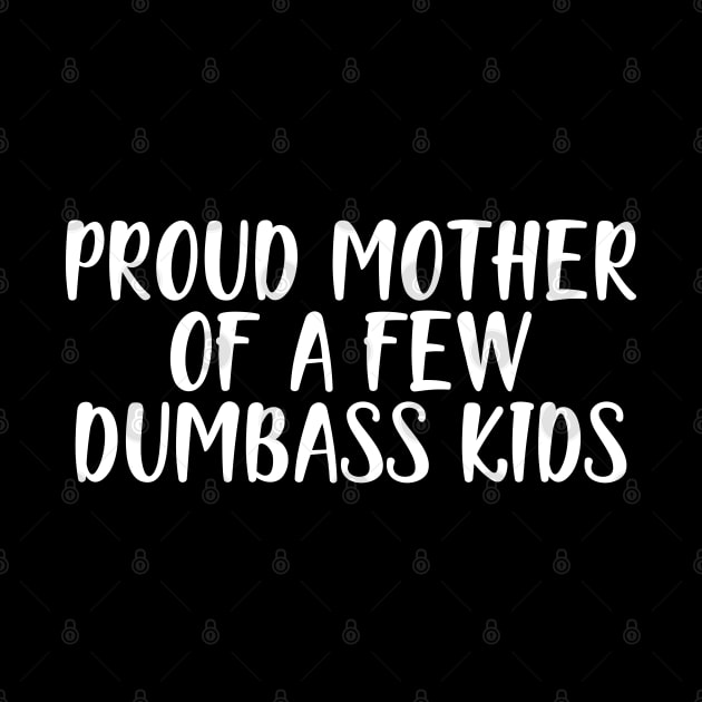 Mother - Proud mother of a few dumbass kids w by KC Happy Shop