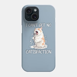 I Can't Get No Catisfaction Satisfaction Funny Cat Phone Case