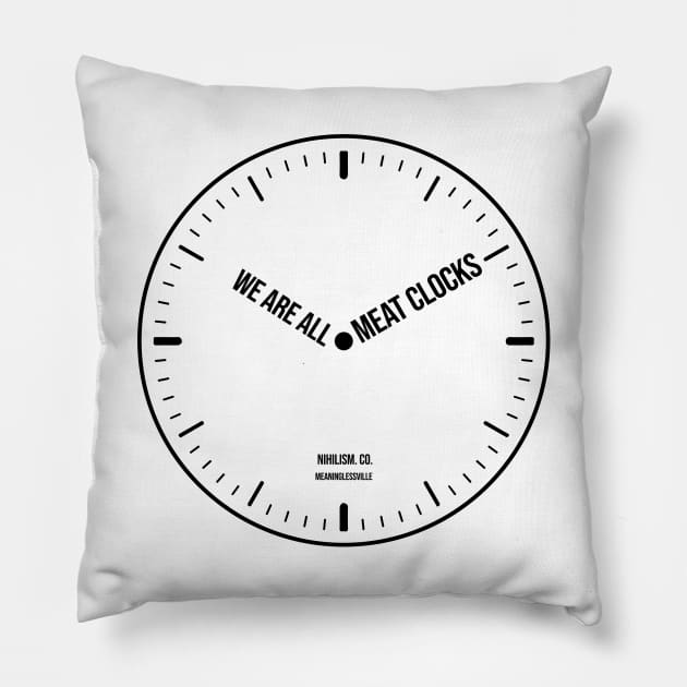 We’re all meat clocks Nihilism & Ennui Pillow by alltheprints