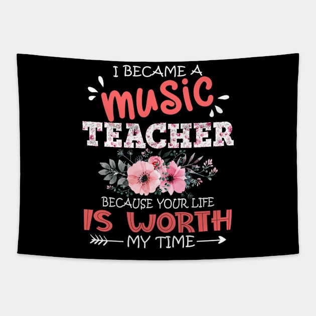 I Became A Music Teacher Because Your Life Is Worth My Time Floral Teaching Mother Gift Tapestry by Kens Shop