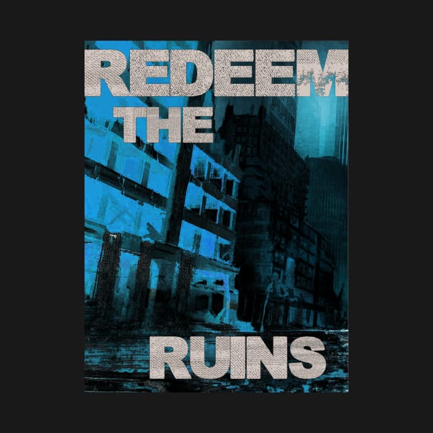 Redeem the Ruins Design C by REDEEM the RUINS