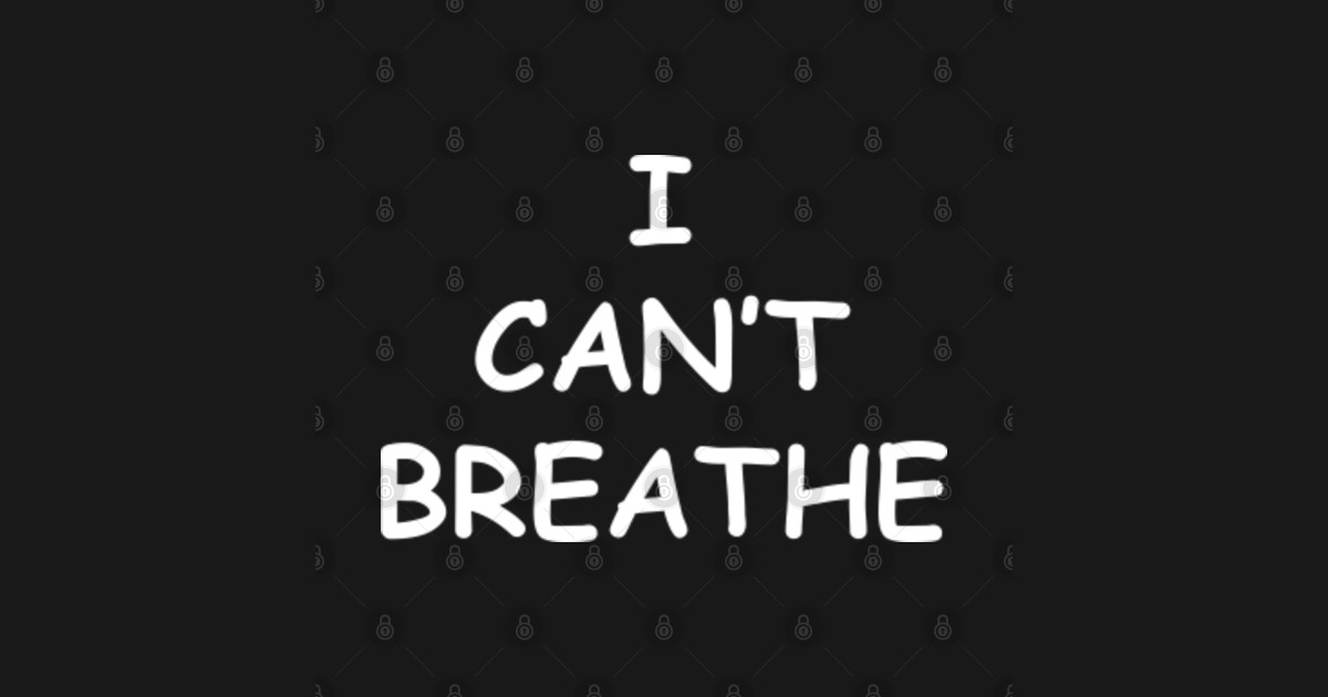 I can't breath I Cant Breath TShirt TeePublic