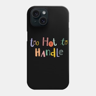 too hot to handle Phone Case