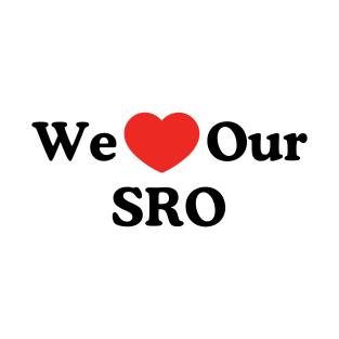 We Love Our SRO Proud School Resource Officer Men Women Kids T-Shirt