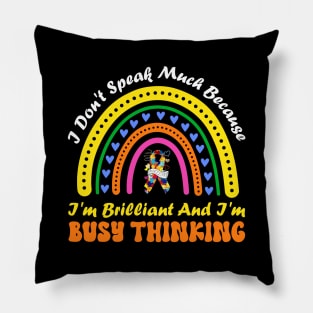 I Don't Speak Much Because I'm Brilliant And Busy Thinking Pillow