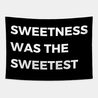 sweetness was the sweetest Tapestry