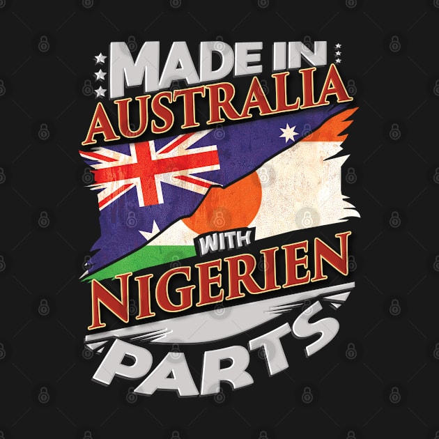 Made In Australia With Nigerien Parts - Gift for Nigerien From Niger by Country Flags