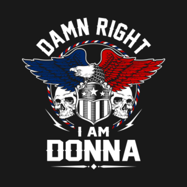 Disover Donna Name T Shirt - Damn Right I Am Donna Gift Item Tee - Donna - T-Shirt