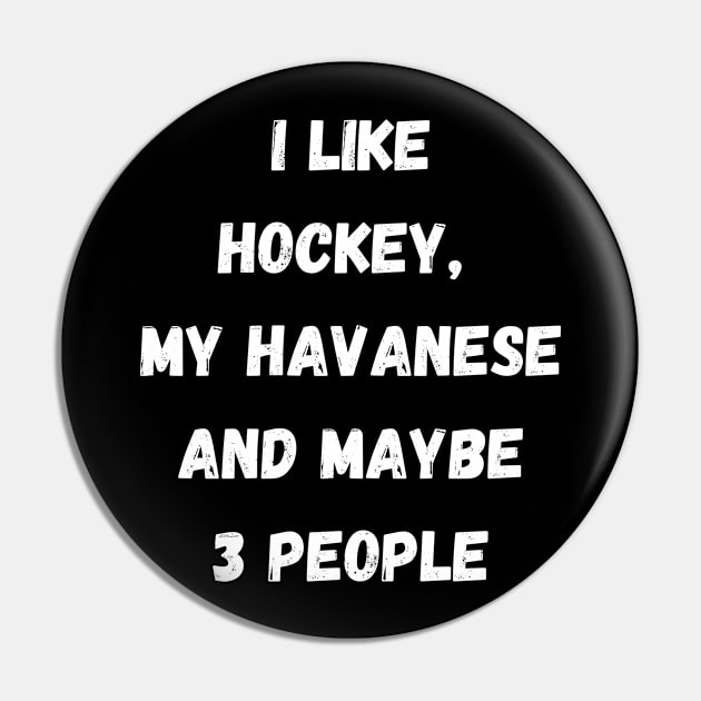 I LIKE HOCKEY, MY HAVANESE AND MAYBE 3 PEOPLE Pin by Giftadism