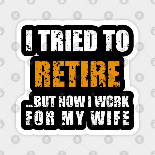 I Tried To Retire But Now I Work For My Wife Magnet by ZenCloak