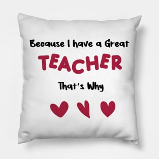 because i have a great teacher that's why for valentine's day  teachers gifts Pillow