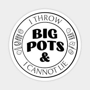 I throw big pots Magnet