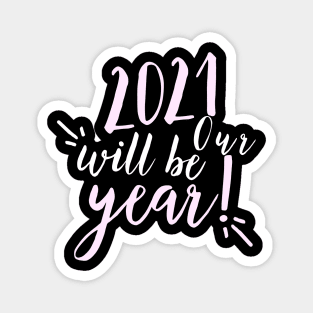 2021 will be our year. Happy New Year. 2021 has to be better than 2020. Magnet