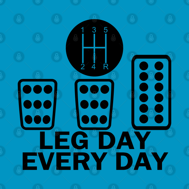 LEG DAY EVERYDAY by MarkBlakeDesigns