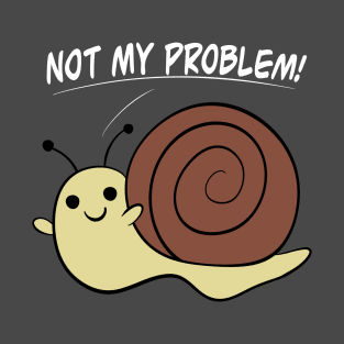 Not my problem T-Shirt