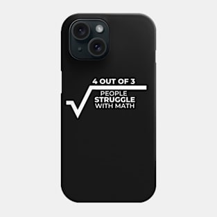 4 Out of 3 People Struggle With Math Phone Case