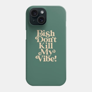 Bish Don't Kill My Vibe 436D5F green peach Phone Case