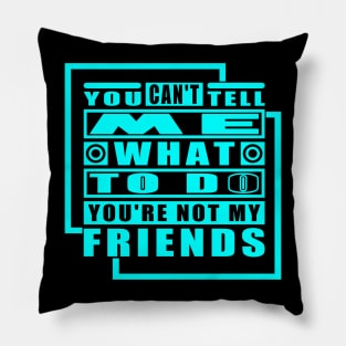 You Cant Tell Me What To Do Cool Typography Blue Pillow