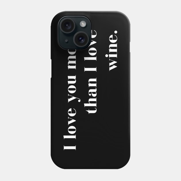 I Love You More than I Love Wine. Funny Couples Valentines Day Design. Phone Case by That Cheeky Tee