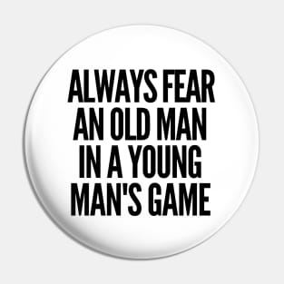 Never underestimate an old man in a young man's game Pin