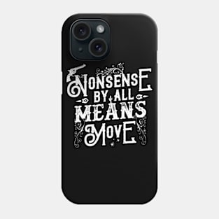 Nonsense, By All Means, Move Phone Case