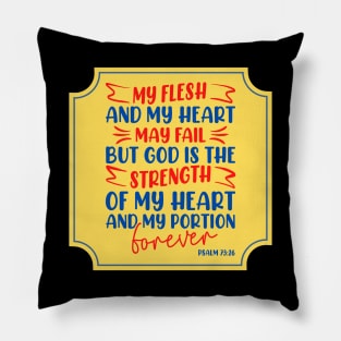 My Flesh And My Heart May Fail Bible Verse Pillow