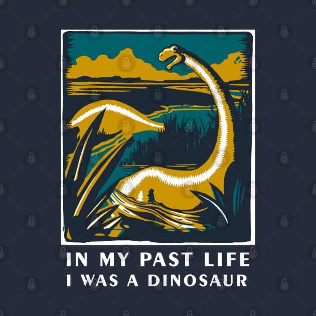 In my past life I was a dinosaur - Dinosaur T Shirt by Curryart