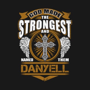 Danyell Name T Shirt - God Found Strongest And Named Them Danyell Gift Item T-Shirt