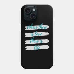 Where there is love there is life Phone Case