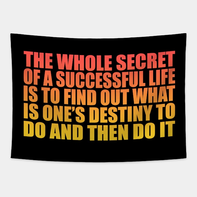 The whole secret of a successful life is to find out what is one’s destiny to do, and then do it Tapestry by Geometric Designs