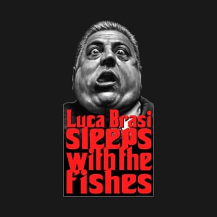 Luca Brasi sleeps with the fishes T-Shirt