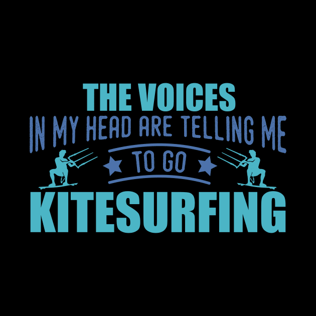 The Voices In My Head Telling Me To Go Kitesurfing Quote Design by MrPink017