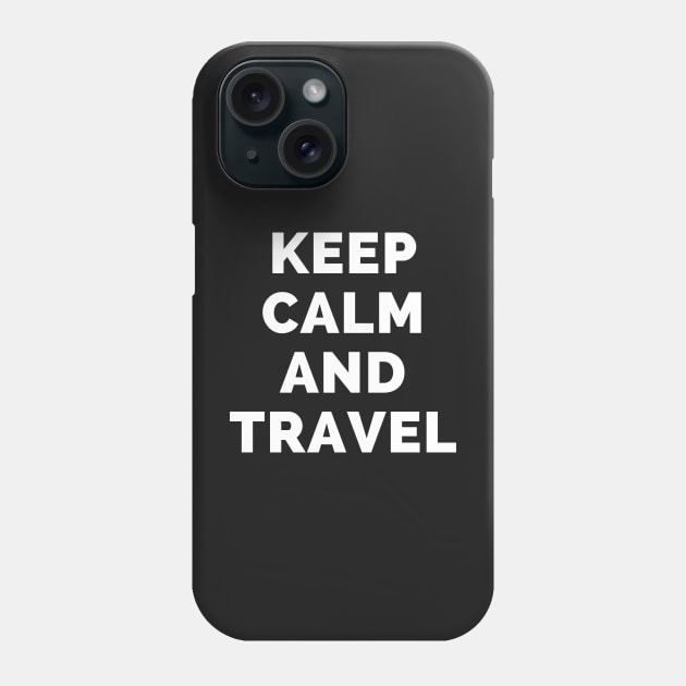 Keep Calm And Travel - Black And White Simple Font - Funny Meme Sarcastic Satire - Self Inspirational Quotes - Inspirational Quotes About Life and Struggles Phone Case by Famgift