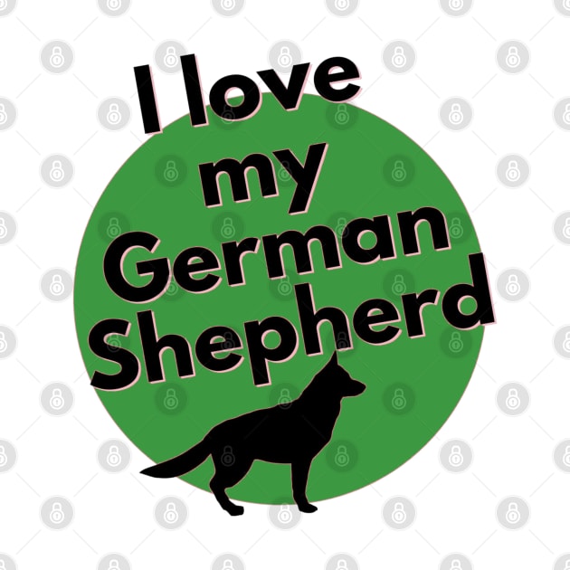 I Love My German Shepherd by AdrianaHolmesArt