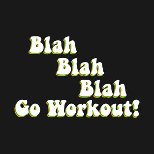 Blah Blah Go Workout Motivation T-Shirt