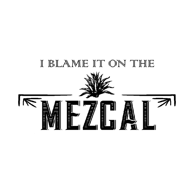 I Blame It On The Mezcal by WinterStar3441