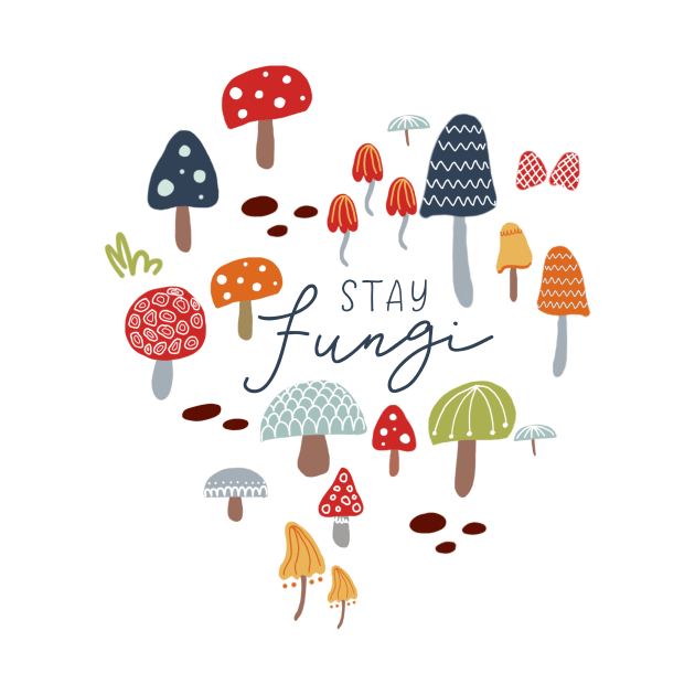 Stay Fungi by KathrinLegg