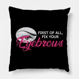 Eyebrow - First of all, fix your eyebrows Pillow