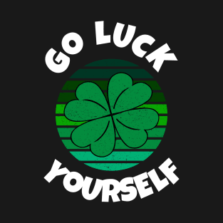 Go Luck Yourself St Patricks Day T-Shirt
