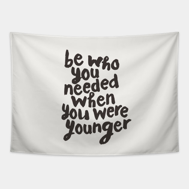 Be Who You Needed When You Were Younger Tapestry by MotivatedType