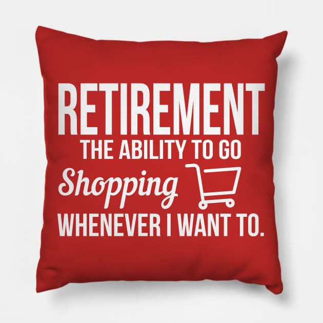 Retirement meanst shopping whenever I want (white) Pillow by nektarinchen