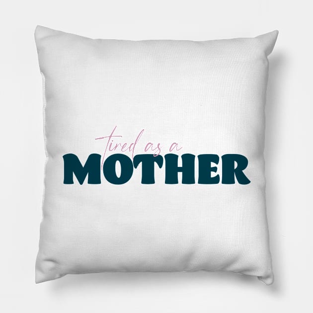 Tired as a Mother Pillow by Becki Sturgeon