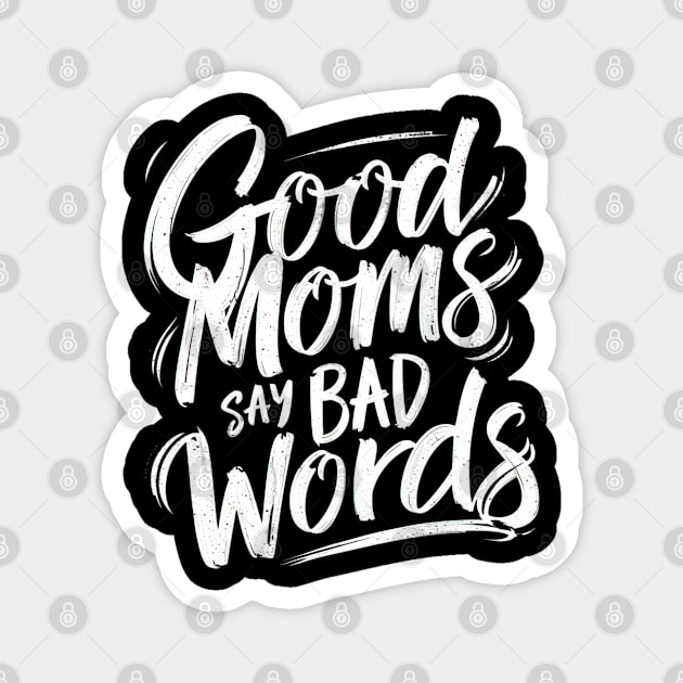 Good moms say bad words Magnet by Evgmerk