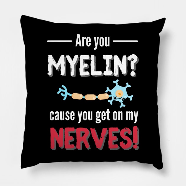 You Get On My Nerves Neurology Pillow by Designs by Niklee