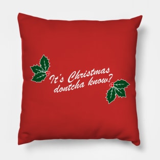 Christmas dontcha know? Pillow