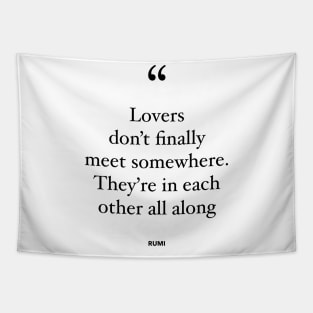 Lovers Don't Finally Meet Somewhere. They're In Each Other All Along Tapestry