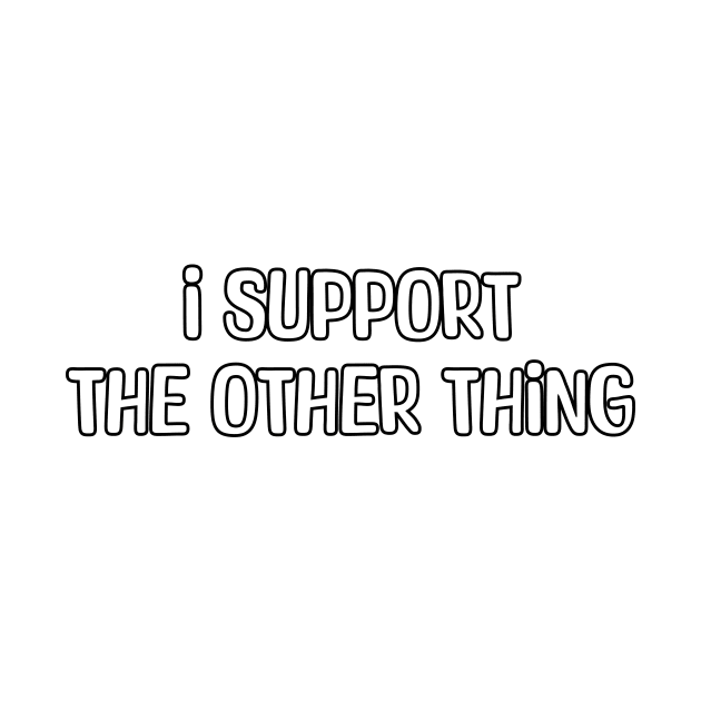 Support the Other Thing! by UpValleyCreations