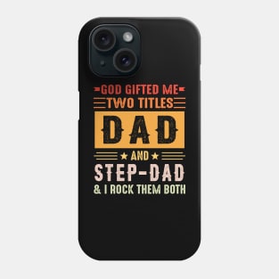 God Gifted Me Two Titles Dad And Step-Dad And I Rock Them Both Phone Case